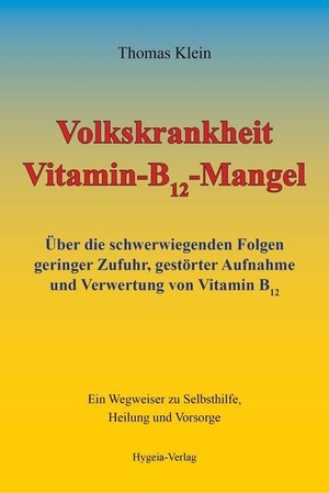 Klein, Thomas. Volkskrankheit Vitamin-B12-Mangel - Über die schwerwiegenden Folgen geringer Zufuhr, gestörter Aufnahme und Verwertung von Vitamin B12. Ein Wegweiser zu Selbsthilfe, Heilung und Vorsorge. Hygeia Verlag, 2021.