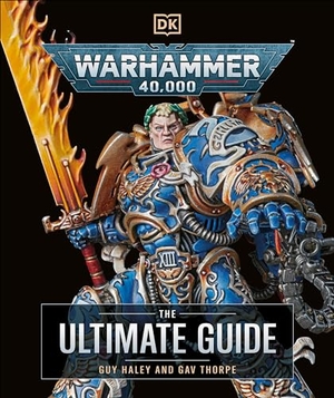 Thorpe, Gavin / Guy Haley. Warhammer 40,000 the Ultimate Guide. DK Publishing (Dorling Kindersley), 2024.