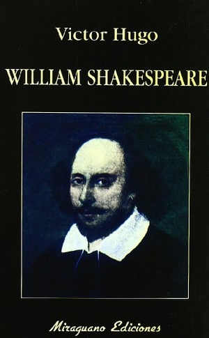 Hugo, Victor / Víctor Hugo. William Shakespeare. Miraguano Ediciones, 2004.