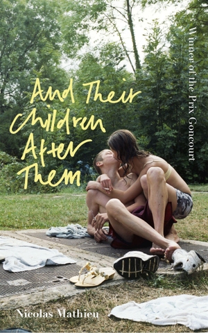 Mathieu, Nicolas. And Their Children After Them - 'A page-turner of a novel' New York Times. Hodder & Stoughton, 2020.
