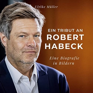 Müller, Ulrike. Ein Tribut an  Robert Habeck - Ein Tribut an  Robert Habeck. 27Amigos, 2022.