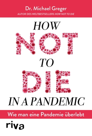 Greger, Michael. How not to die in a pandemic - Wie man eine Pandemie überlebt. riva Verlag, 2020.