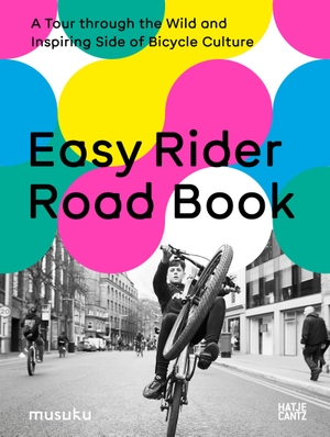 Fesel, Anke / Chris Keller (Hrsg.). Easy Rider Road Book - A Tour through the Wild and Inspiring Side of Bicycle Culture. Hatje Cantz Verlag GmbH, 2023.