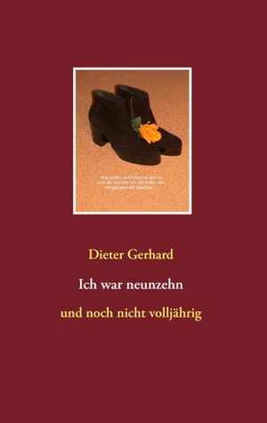 Gerhard, Dieter. Ich war neunzehn - und noch nicht volljährig. Books on Demand, 2014.
