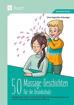 Segmüller-Schwaiger, Silvia. 50 Massagegeschichten für die Grundschule - Kindgerechte Einzel- & Partnermassagen für Entspannungspausen und zur Schulung der Körperwahrnehmung (1. bis 4. Klasse). Auer Verlag i.d.AAP LW, 2020.
