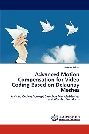 Eckert, Martina. Advanced Motion Compensation for Video Coding Based on Delaunay Meshes - A Video Coding Concept Based on Triangle Meshes and Wavelet Transform. LAP LAMBERT Academic Publishing, 2012.