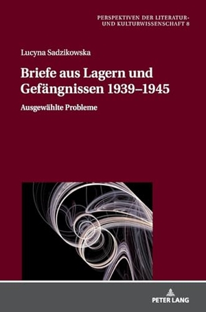 Sadzikowska, Lucyna. Briefe aus Lagern und Gefängnissen 1939¿1945 - Ausgewählte Probleme. Peter Lang, 2024.