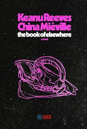 Miéville, China / Keanu Reeves. El Libro de Otro Lugar / The Book of Elsewhere. Editorial Oceano de Mexico, 2024.