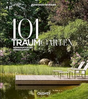 Neubauer, Konstanze. 101 Traumgärten - Inspiration für den eigenen Garten. Callwey GmbH, 2023.