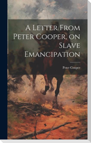 A Letter From Peter Cooper, on Slave Emancipation