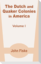 The Dutch and Quaker Colonies in America (Volume One)