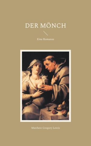 Lewis, Matthew Gregory. Der Mönch - Eine Romanze. Books on Demand, 2024.