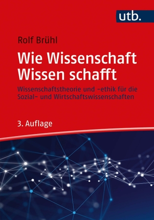 Wie Wissenschaft Wissen schafft - Wissenschaftstheorie und Ethik für die Sozial- und Wirtschaftswissenschaften  -  -. UTB GmbH, 2021.