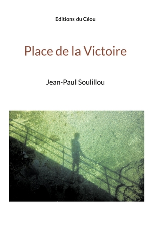 Soulillou, Jean Paul. Place de la Victoire. Éditions du Céou, 2024.