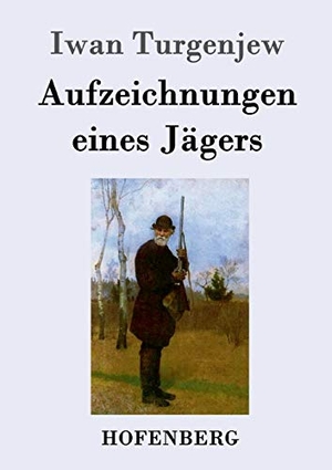 Turgenjew, Iwan. Aufzeichnungen eines Jägers. Hofenberg, 2018.