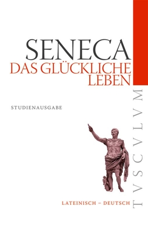 Seneca. Das glückliche Leben / De vita beata - Lateinisch - Deutsch. Akademie Verlag GmbH, 2012.