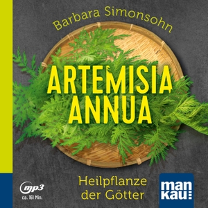 Simonsohn, Barbara. Artemisia annua - Heilpflanze der Götter (Hörbuch) - Antibakteriell - Antiviral - Immunstimulierend. Mankau Verlag, 2024.