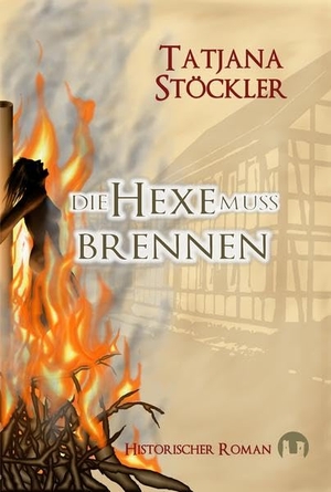 Stöckler, Tatjana. Die Hexe muss brennen - Historischer Roman. Burgenwelt Verlag, 2012.