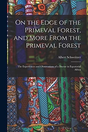 Schweitzer, Albert. On the Edge of the Primeval Forest, and More From the Primeval Forest: the Experiences and Observations of a Doctor in Equatorial Africa. Creative Media Partners, LLC, 2021.