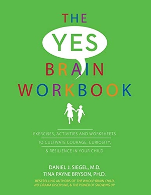 Siegel, Daniel J / Tina Payne Bryson. Yes Brain Workbook - Exercises, Activities and Worksheets to Cultivate Courage, Curiosity & Resilience in Your Child. Pesi, Inc, 2020.