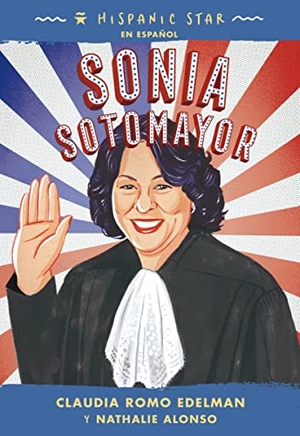 Edelman, Claudia Romo / Nathalie Alonso. Hispanic Star En Español: Sonia Sotomayor. Roaring Brook Press, 2023.
