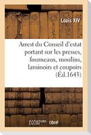 Arrest du Conseil d'estat portant que les presses, fourneaux, moulins, laminoirs et coupoirs