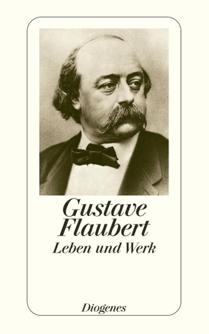 Flaubert, Gustave. Leben und Werk. Diogenes Verlag AG, 2005.