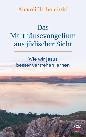 Uschomirski, Anatoli. Das Matthäusevangelium aus jüdischer Sicht - Wie wir Jesus besser verstehen lernen. SCM Hänssler, 2023.