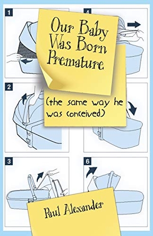 Alexander, Paul. Our Baby Was Born Premature - (the same way he was conceived). RunAmok Books, 2019.