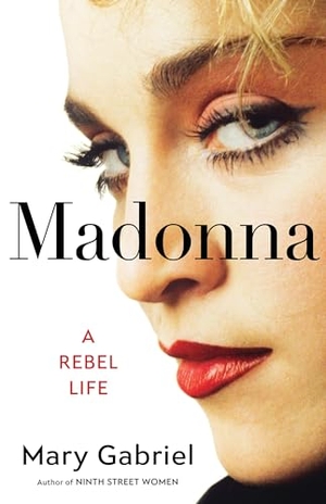 Gabriel, Mary. Madonna - A Rebel Life. Little Brown and Company, 2023.