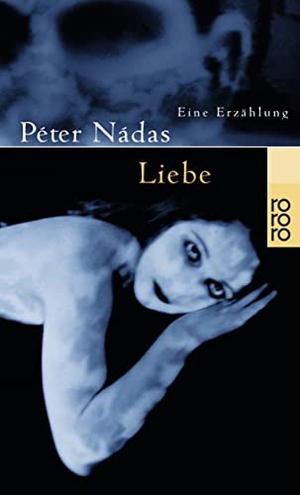 Nadas, Peter. Liebe - Eine Erzählung. Rowohlt Taschenbuch, 1999.