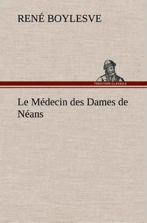 Boylesve, René. Le Médecin des Dames de Néans. TREDITION CLASSICS, 2012.