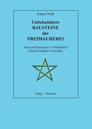 Preiss, Klaus. Unbekanntere Bausteine der Freimaurerei - Stoa und Stoizismus. Mithraskult. Meister Eckhart. Reuchlin. Haag + Herchen, 2006.
