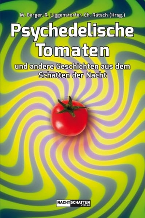 Berger, Markus / Roger Liggenstorfer et al (Hrsg.). Psychedelische Tomaten - und andere Geschichten aus dem Schatten der Nacht. Nachtschatten Verlag Ag, 2016.
