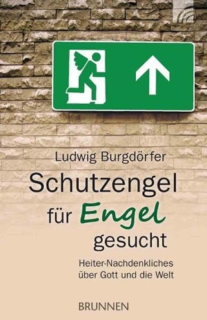 Burgdörfer, Ludwig. Schutzengel für Engel gesucht - Heiter-Nachdenkliches über Gott und die Welt. Brunnen Verlag, 2011.