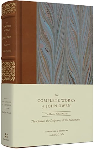 Owen, John. The Church, the Scriptures, and the Sacraments (Volume 28). Crossway Books, 2024.