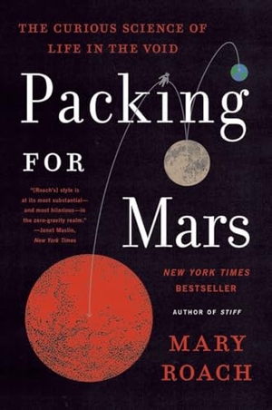 Roach, Mary. Packing for Mars - The Curious Science of Life in the Void. W. W. Norton & Company, 2022.
