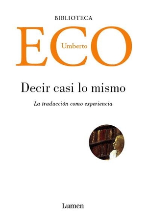 Eco, Umberto. Decir casi lo mismo. Editorial Lumen, 2008.