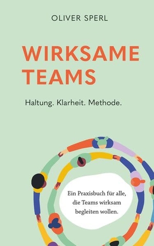 Sperl, Oliver. Wirksame Teams - Haltung, Klarheit, Methode - Ein Praxisbuch für alle, die Teams wirksam begleiten wollen. Buchschmiede, 2026.
