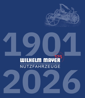 Mayer, Wilhelm. 125 Jahre Wilhelm Mayer Nutzfahrzeuge. Klemm & Oelschläger, 2026.