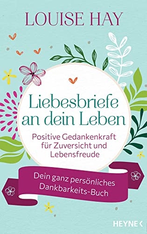 Hay, Louise. Liebesbriefe an dein Leben - Positive Gedankenkraft für Zuversicht und Lebensfreude. Dein ganz persönliches Dankbarkeits-Buch - Mit Raum für eigene Gedanken. Heyne Taschenbuch, 2022.