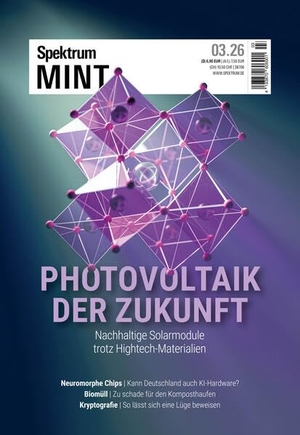Spektrum der Wissenschaft (Hrsg.). Spektrum MINT 3/2026 - Photovoltaik der Zukunft - Nachhaltige Solarmodule trotz Hightech-Materialien. Spektrum D. Wissenschaft, 2026.