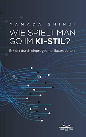 Yamada, Shinji. Wie spielt man Go im KI-Stil? - Erläutert durch einprägsame Illustrationen. Brett und Stein Verlag, 2020.