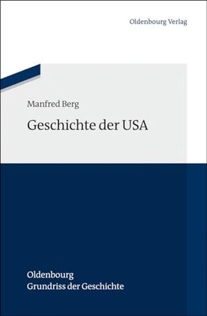Berg, Manfred. Geschichte der USA. de Gruyter Oldenbourg, 2013.