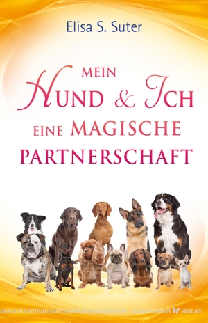 Suter, Elisa S.. Mein Hund und ich - eine magische Partnerschaft. Silberschnur Verlag Die G, 2021.