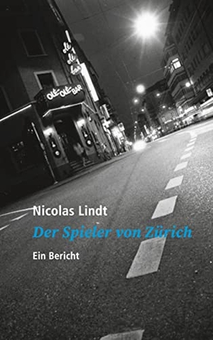 Lindt, Nicolas. Der Spieler von Zürich - Ein Bericht. Books on Demand, 2023.