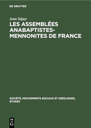 Séguy, Jean. Les assemblées Anabaptistes-Mennonites de France. De Gruyter Mouton, 1977.