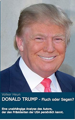 Heun, Volker. Donald Trump - Fluch oder Segen?. Books on Demand, 2017.