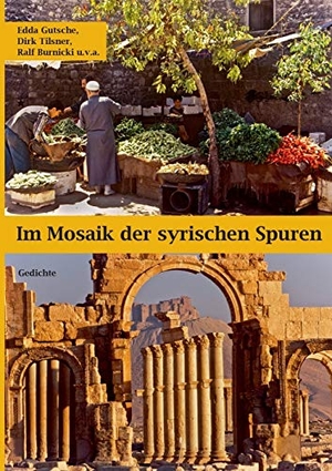 Gutsche, Edda / Tilsner, Dirk et al. Im Mosaik der syrischen Spuren - Gedichte. Books on Demand, 2018.