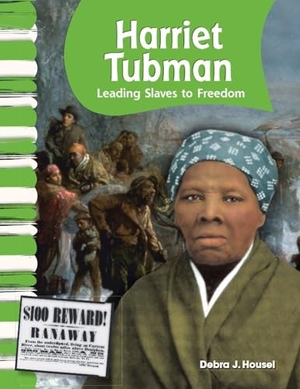 Housel, Debra J. Harriet Tubman - Leading Slaves to Freedom. Teacher Created Materials, 2010.